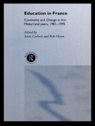 Title: Education in France: Continuity and Change in the Mitterrand Years 1981-1995, Author: Anne Corbett