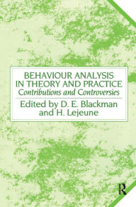 Title: Behaviour Analysis in Theory and Practice: Contributions and Controversies, Author: Derek E. Blackman