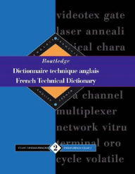 Title: Routledge French Technical Dictionary Dictionnaire technique anglais: Volume 2 English-French/anglais-francais, Author: Yves Arden