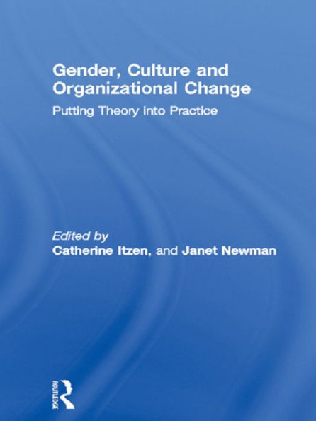 Gender, Culture and Organizational Change: Putting Theory into Practice
