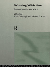 Title: Working with Men: Feminism and Social Work, Author: Kate Cavanagh