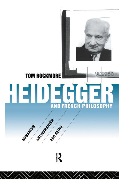 Heidegger and French Philosophy: Humanism, Antihumanism and Being