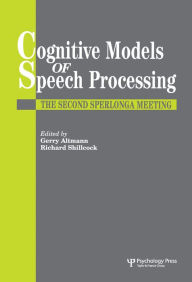 Title: Cognitive Models Of Speech Processing: The Second Sperlonga Meeting, Author: Gerry Altmann