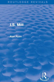 Title: J.S. Mill (Routledge Revivals), Author: Alan Ryan