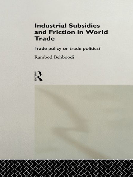 Industrial Subsidies and Friction in World Trade: Trade Policies or Trade Politics?