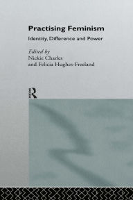 Title: Practising Feminism: Identity, Difference, Power, Author: Nickie Charles