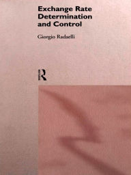 Title: Exchange Rate Determination and Control, Author: Giorgio Radaelli