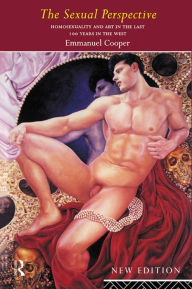 Title: The Sexual Perspective: Homosexuality and Art in the Last 100 Years in the West, Author: Emmanuel Cooper