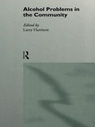 Title: Alcohol Problems in the Community, Author: Larry Harrison