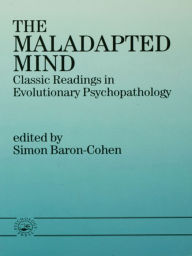 Title: The Maladapted Mind: Classic Readings in Evolutionary Psychopathology, Author: Simon Baron-Cohen