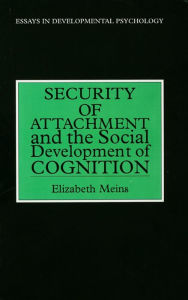 Title: Security of Attachment and the Social Development of Cognition, Author: Elizabeth Meins