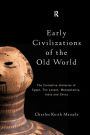 Early Civilizations of the Old World: The Formative Histories of Egypt, The Levant, Mesopotamia, India and China