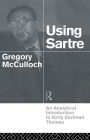 Using Sartre: An Analytical Introduction to Early Sartrean Themes