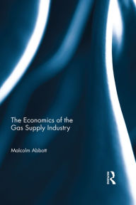 Title: The Economics of the Gas Supply Industry, Author: Malcolm Abbott