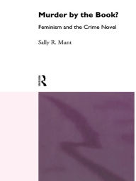 Title: Murder by the Book?: Feminism and the Crime Novel, Author: Sally Rowena Munt