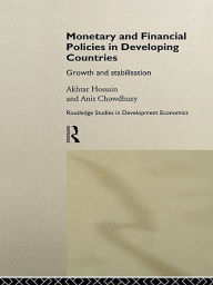 Title: Monetary and Financial Policies in Developing Countries: Growth and Stabilization, Author: Anis Chowdhury