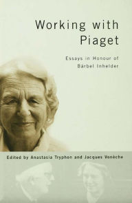 Title: Working with Piaget: Essays in Honour of Barbel Inhelder, Author: Anastasia Tryphon