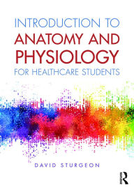 Title: Introduction to Anatomy and Physiology for Healthcare Students, Author: David Sturgeon