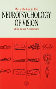 Title: Case Studies in the Neuropsychology of Vision, Author: Glyn W. Humphreys