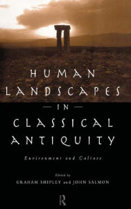 Title: Human Landscapes in Classical Antiquity: Environment and Culture, Author: John Salmon