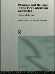 Title: Women and Religion in the First Christian Centuries, Author: Deborah F. Sawyer
