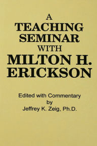 Title: Teaching Seminar With Milton H. Erickson, Author: Jeffrey K. Zeig