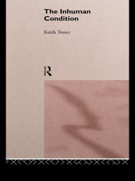 Title: The Inhuman Condition, Author: Keith Tester