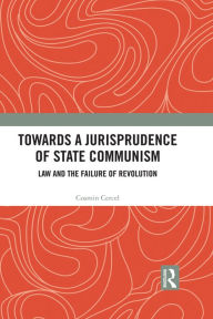 Title: Towards A Jurisprudence of State Communism: Law and the Failure of Revolution, Author: Cosmin Cercel