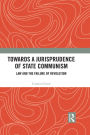 Towards A Jurisprudence of State Communism: Law and the Failure of Revolution