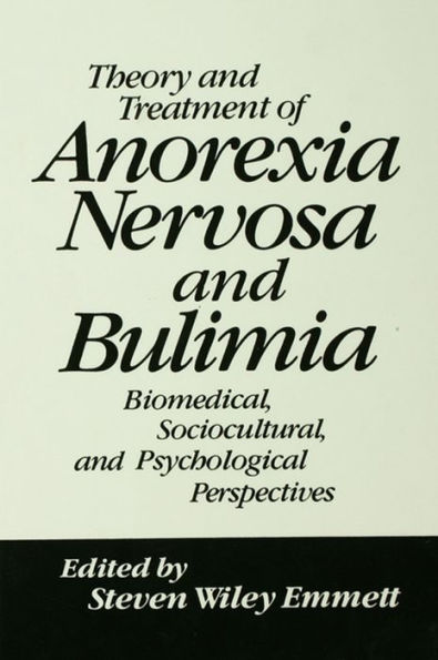 Theory and Treatment of Anorexia Nervosa and Bulimia: Biomedical Sociocultural & Psychological Perspectives