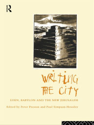 Title: Writing the City: Eden, Babylon and the New Jerusalem, Author: Peter Preston