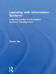 Title: Learning with Information Systems: Learning Cycles in Information Systems Development, Author: Simon Bell