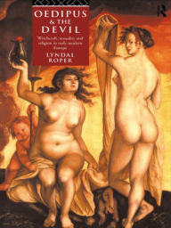 Title: Oedipus and the Devil: Witchcraft, Religion and Sexuality in Early Modern Europe, Author: Lyndal Roper