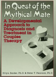 Title: In Quest of the Mythical Mate: A Developmental Approach To Diagnosis And Treatment In Couples Therapy, Author: Ellyn Bader