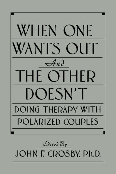 When One Wants Out And The Other Doesn't: Doing Therapy With Polarized Couples