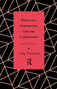 Title: Effective Schooling for the Community: Core-Plus Education, Author: Tony Townsend