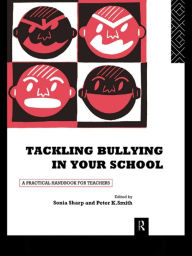 Title: Tackling Bullying in Your School: A practical handbook for teachers, Author: Sonia Sharp