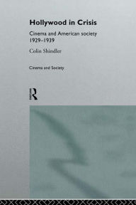 Title: Hollywood in Crisis: Cinema and American Society 1929-1939, Author: Colin Schindler