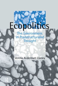 Title: Ecopolitics: The Environment in Poststructuralist Thought, Author: Verena Andermatt Conley