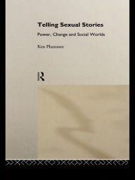 Title: Telling Sexual Stories: Power, Change and Social Worlds, Author: Ken Plummer