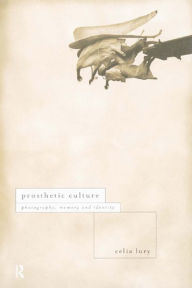 Title: Prosthetic Culture, Author: Celia Lury