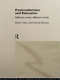 Title: Postmodernism and Education: Different Voices, Different Worlds, Author: Richard Edwards