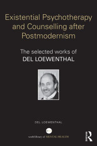 Title: Existential Psychotherapy and Counselling after Postmodernism: The selected works of Del Loewenthal, Author: Del Loewenthal