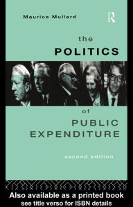 Title: The Politics of Public Expenditure, Author: Maurice Mullard