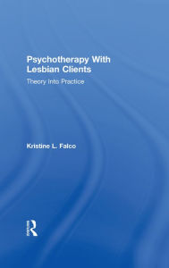 Title: Psychotherapy With Lesbian Clients: Theory Into Practice, Author: Kristine L. Falco