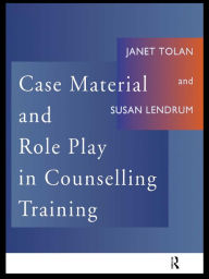 Title: Case Material and Role Play in Counselling Training, Author: Susan Lendrum