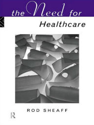 Title: The Need For Health Care, Author: W.R. Sheaff