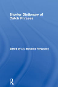 Title: Shorter Dictionary of Catch Phrases, Author: Rosalind Fergusson