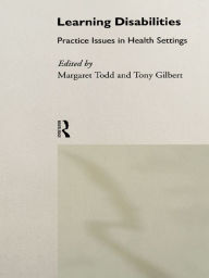 Title: Learning Disabilities: Practice Issues in Health Settings, Author: Margaret Todd