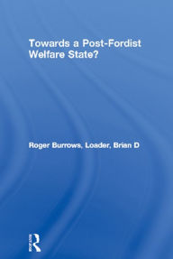 Title: Towards a Post-Fordist Welfare State?, Author: Roger Burrows